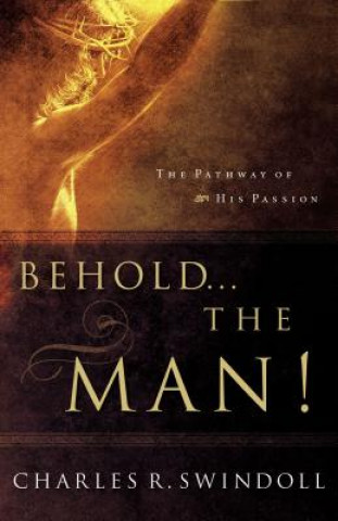 Kniha Behold... the Man! Charles R. Swindoll