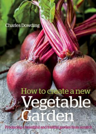 Könyv How to Create a New Vegetable Garden Charles Dowding