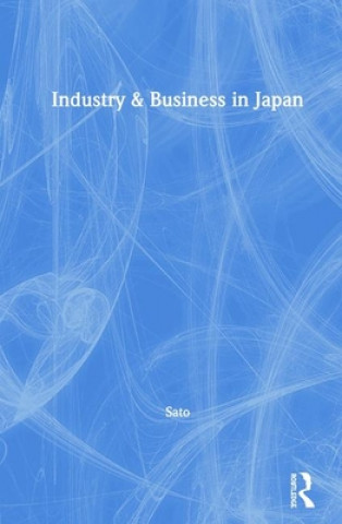 Kniha Industry & Business in Japan Kazuo Sato