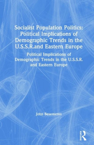 Książka Socialist Population Politics: Political Implications of Demographic Trends in the U.S.S.R.and Eastern Europe John Besemeres