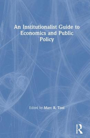 Книга Institutionalist Guide to Economics and Public Policy Marc R. Tool