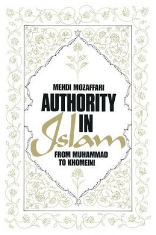 Książka Authority in Islam: From Mohammed to Khomeini Mehdi Mozaffari