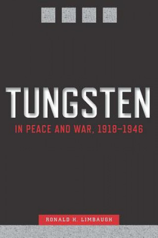 Könyv Tungsten in Peace and War, 1918-1946 Ronald H. Limbaugh