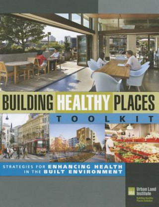 Kniha Building Healthy Places Toolkit Urban Land Institute