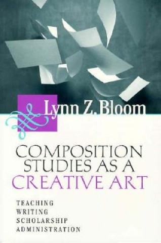 Kniha Composition Studies As A Creative Art Lynn Z. Bloom