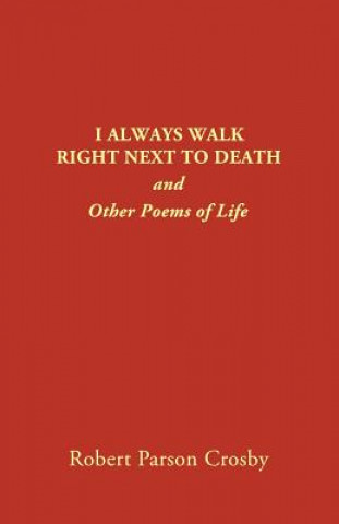 Book I Always Walk Right Next to Death Robert P Crosby