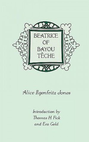 Könyv Beatrice of Bayou Teche Alice Ilgenfritz Jones