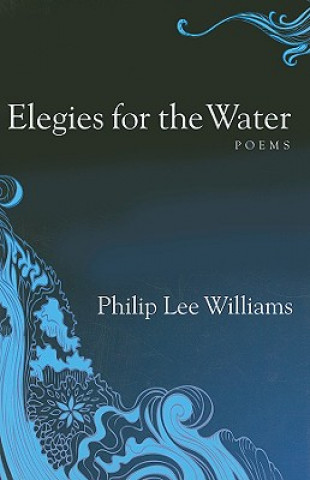 Könyv Elegies for the Water Philip Lee Williams