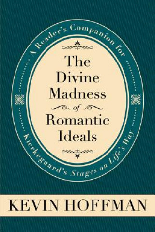 Könyv Divine Madness of Romantic Ideals Kevin Hoffman