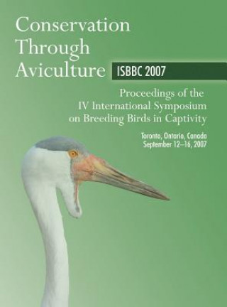 Buch Conservation Through Aviculture ISBBC 2007 International Symposium on Breeding Birds in Captivity