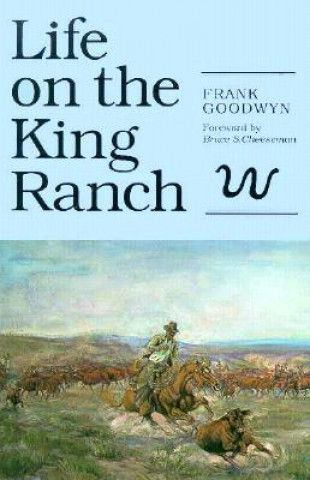 Carte Life on the King Ranch Goodwyn F