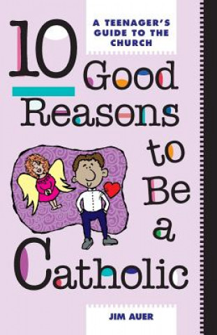 Kniha Ten Good Reasons to be a Catholic Jim Auer