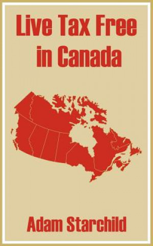Könyv Live Tax Free in Canada Adam Starchild