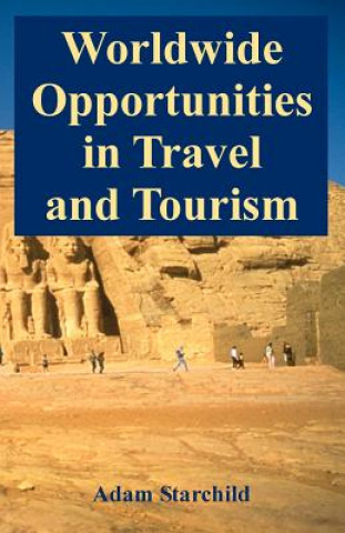 Kniha Worldwide Opportunities in Travel and Tourism Adam Starchild