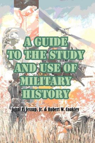 Carte Guide to the Study and Use of Military History Robert W Coakley