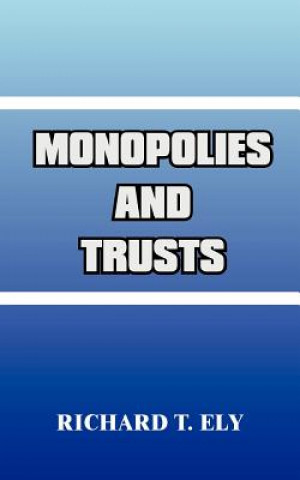 Könyv Monopolies and Trusts Richard T Ely