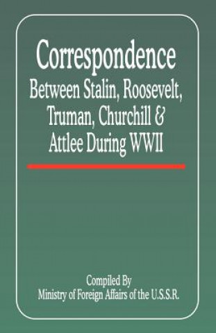 Carte Correspondence Between Stalin, Roosevelt, Truman, Churchill & Atlee During WWII Ministry of Foreign Affairs of the USSR