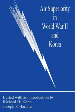 Könyv Air Superiority in World War II and Korea Richard H. Kohn
