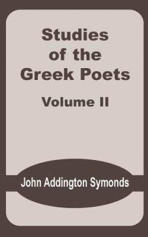 Książka Studies of the Greek Poets (Volume Two) John Addington Symonds