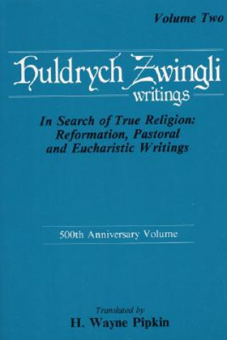 Βιβλίο In Search of True Religion: Reformation, Pastoral, and Eucharistic Writings Huldrych Zwingli