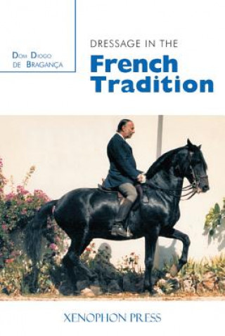 Kniha Dressage in the French Tradition Dom Diogo De Bragance