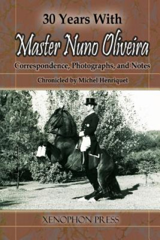Book 30 Years with Master Nuno Oliveira Michel Henriquet
