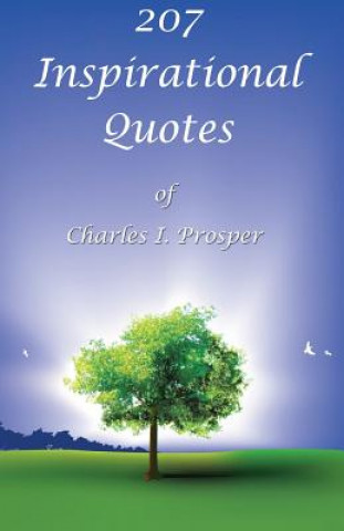 Book 207 Inspirational Quotes of Charles I. Prosper CHARLES I PROSPER