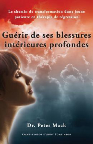 Kniha Guerir de Ses Blessures Interieures Profondes Peter Mack