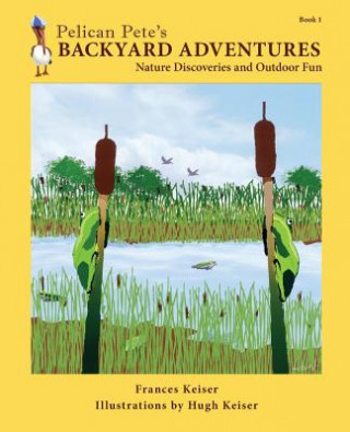 Книга Pelican Pete's Backyard Adventures Frances Keiser