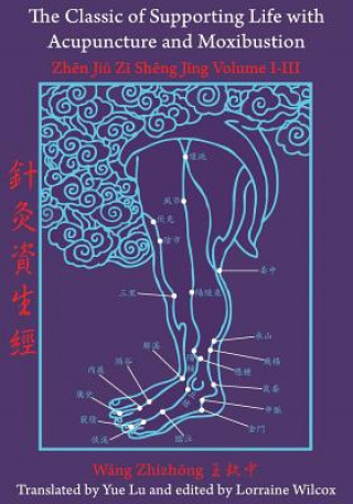 Kniha Classic of Supporting Life with Acupuncture and Moxibustion Lorraine Wilcox