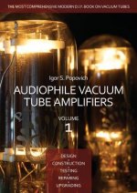 Könyv Audiophile Vacuum Tube Amplifiers - Design, Construction, Testing, Repairing & Upgrading, Volume 1 Igor S Popovich