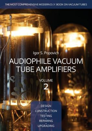 Książka Audiophile Vacuum Tube Amplifiers - Design, Construction, Testing, Repairing & Upgrading, Volume 2 Igor S Popovich
