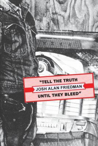 Kniha Tell the Truth Until They Bleed Josh Alan Friedman