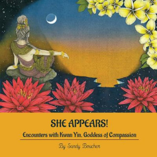 Könyv She Appears! Encounters with Kwan Yin, Goddess of Compassion Sandy Boucher