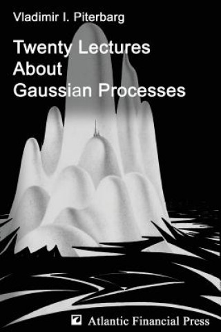 Книга Twenty Lectures about Gaussian Processes Vladimir Ilich Piterbarg