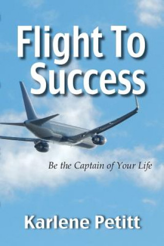 Carte Flight To Success, Be the Captain of Your Life Karlene Petitt