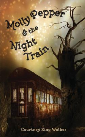 Knjiga Molly Pepper & the Night Train Courtney King Walker