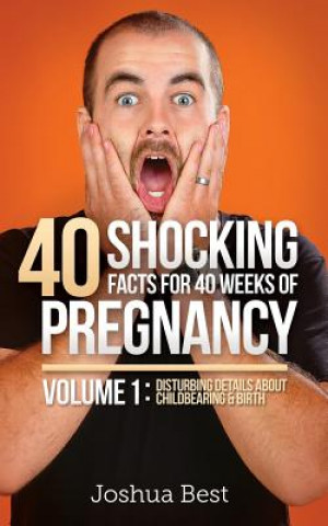 Carte 40 Shocking Facts for 40 Weeks of Pregnancy - Volume 1 Joshua D Best