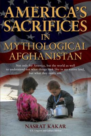 Książka America's Sacrifices in Mythological Afghanistan Nasrat Kakar