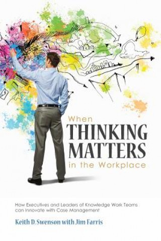 Kniha When Thinking Matters in the Workplace Jim Farris