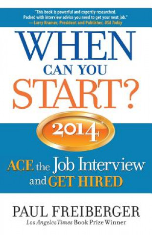 Kniha When Can You Start? ACE the Job Interview and GET HIRED 2014 Paul Freiberger