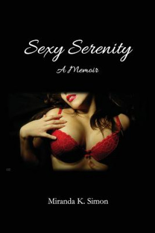 Carte Sexy Serenity, A Memoir Miranda K Simon