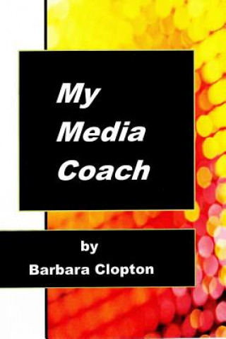 Buch My Media Coach Barbara Clopton