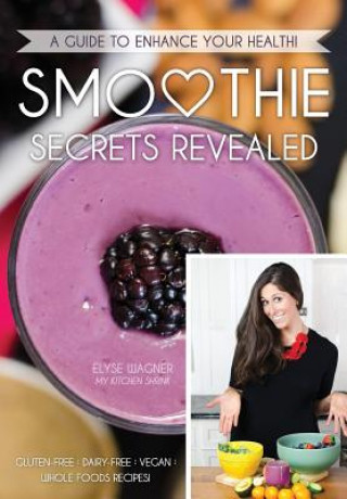 Kniha Smoothie Secrets Revealed Elyse L Wagner