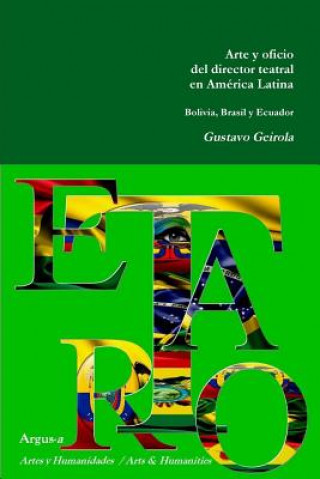 Carte Arte y oficio del director teatral en America Latina Gustavo Geirola