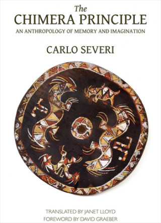 Kniha Chimera Principle - An Anthropology of Memory and Imagination Carlo Severi