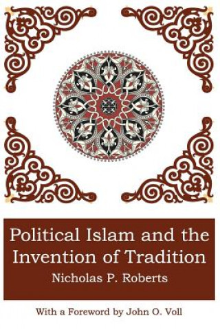 Könyv Political Islam and the Invention of Tradition Nicholas P Roberts