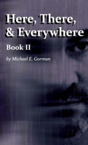 Kniha Here, There and Everywhere Book II Michael E Gorman
