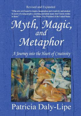 Kniha Myth, Magic, and Metaphor - A Journey into the Heart of Creativity Daly-Lipe