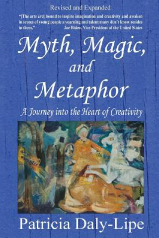 Книга Myth, Magic, and Metaphor - A Journey into the Heart of Creativity Daly-Lipe